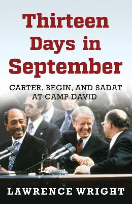 Thirteen Days in September: Carter, Begin, and Sadat at Camp David - Wright, Lawrence