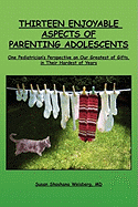 Thirteen Enjoyable Aspects of Parenting Adolescents: One Pediatrician's Perspective on Our Greatest of Gifts, in Their Hardest of Years