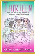 Thirteen: Lessons for Every Teen Girl's Journey to Womanhood