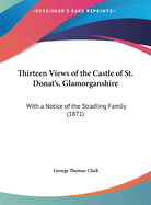 Thirteen Views of the Castle of St. Donat's, Glamorganshire: With a Notice of the Stradling Family (1871)