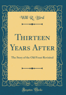 Thirteen Years After: The Story of the Old Front Revisited (Classic Reprint)