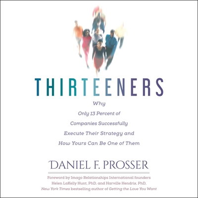 Thirteeners: Why Only 13 Percent of Companies Successfully Execute Their Strategy--And How Yours Can Be One of Them, 2nd Edition - Lerman, Peter (Read by), and Prosser, Daniel F