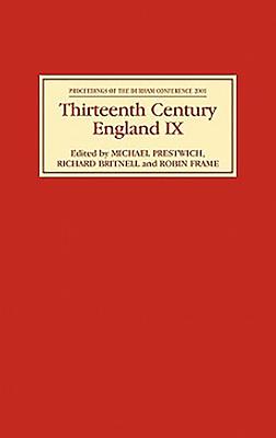 Thirteenth Century England IX: Proceedings of the Durham Conference 2001 - Prestwich, Michael C (Contributions by), and Britnell, Richard (Editor), and Frame, Robin (Editor)
