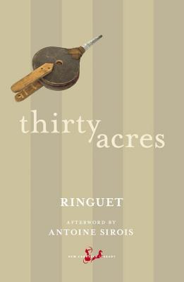 Thirty Acres - Ringuet, and Sirois, Antoine (Afterword by)