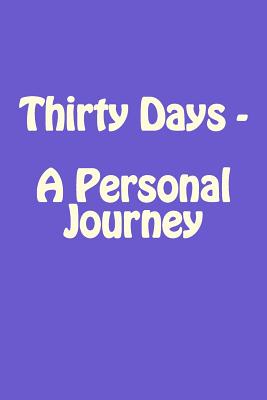 Thirty Days - A Personal Journey - James, S