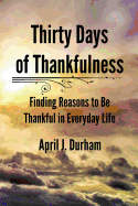 Thirty Days of Thankfulness: Finding Reasons to Be Thankful in Everyday Life