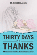 Thirty Days of Thanks: A Journey Towards Healing and Deliverance