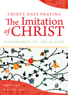 Thirty Days Praying the Imitation of Christ: A Companion to the Classic