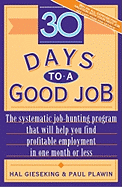 Thirty Days to a Good Job: The Systematic Job-Hunting Program That Will Help You Find Profitable Employment in One Month or Less