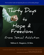 Thirty Days to Hope & Freedom from Sexual Addiction: The Essential Guide to Beginning Recovery and Preventing Relapse