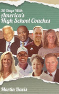 Thirty Days with America's High School Coaches: True stories of successful coaches using imagination and a strong internal compass to shape tomorrow's leaders