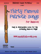 Thirty Famous Patriotic Songs for Bassoon: Easy and Intermediate Solos for the Advancing Bassoon Player