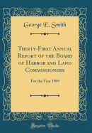 Thirty-First Annual Report of the Board of Harbor and Land Commissioners: For the Year 1909 (Classic Reprint)