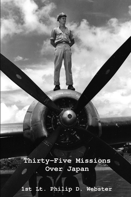 Thirty-Five Missions Over Japan - Webster, 1st Lt Philip D, and Webster, Charlotte B