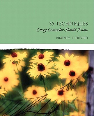 Thirty-Five Techniques Every Counselor Should Know - Erford, Bradley T., and Eaves, Susan T, and Bryant, Emily M.