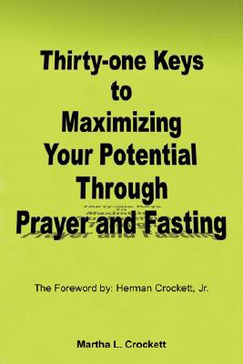 Thirty-One Keys to Maximizing Your Potential Through Prayer and Fasting - Crockett, Martha L