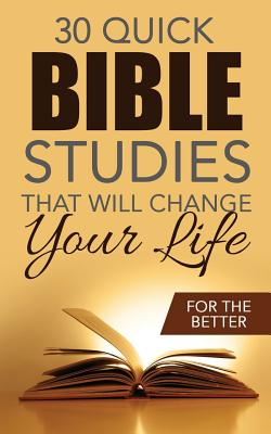 Thirty Quick Bible Studies That Will Change Your LIfe: For The Better - Gugas, Brian