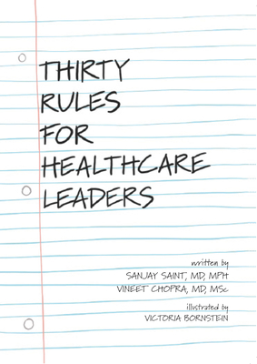 Thirty Rules for Healthcare Leaders: Illustrated by Victoria Bornstein - Saint, Sanjay, and Chopra, Vineet