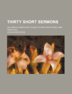 Thirty Short Sermons: On Various Important Subjects Both Doctrinal and Practical