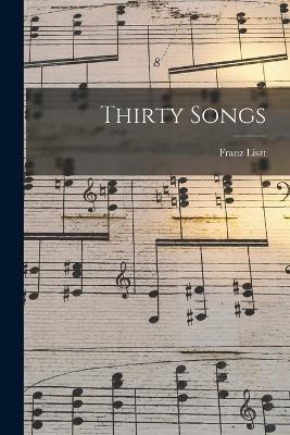 Thirty Songs - Liszt, Franz