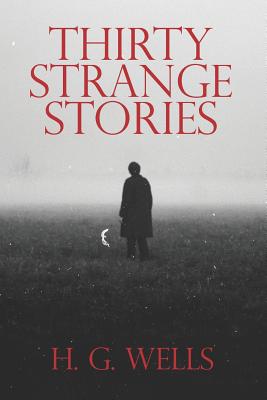 Thirty Strange Stories - Wells, H G