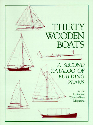 Thirty Wooden Boats: A Second Catalog of Building Plans - Wooden Boat Magazine, and Woodenboat Magazine