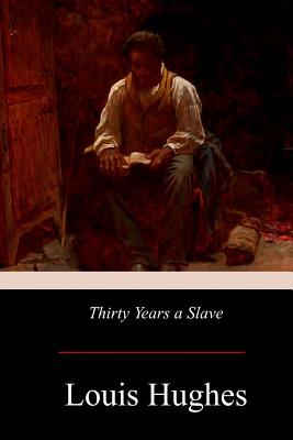 Thirty Years a Slave - Hughes, Louis