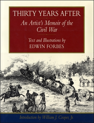Thirty Years After: An Artist's Memoir of the Civil War - Forbes, Edwin, and Cooper, William J, Professor (Introduction by)