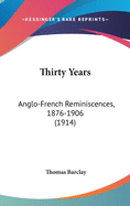 Thirty Years: Anglo-French Reminiscences, 1876-1906 (1914)