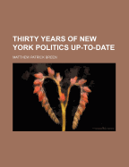 Thirty Years of New York Politics Up-To-Date