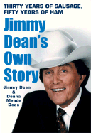 Thirty Years of Sausage, Fifty Years of Ham: Jimmy Dean's Own Story - Dean, Jimmy, and Dean, Donna Meade