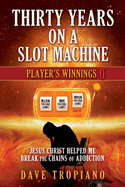Thirty Years on a Slot Machine: Jesus Christ Helped Me Break the Chains of Addiction