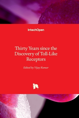 Thirty Years since the Discovery of Toll-Like Receptors - Kumar, Vijay (Editor)