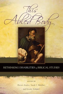 This Abled Body: Rethinking Disabilities in Biblical Studies - Avalos, Hector (Editor), and Melcher, Sarah J (Editor), and Schipper, Jeremy, Prof. (Editor)