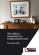 This Albion: Snapshots of a Compromised Land