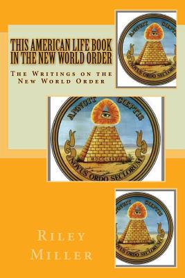 This American Life Book In The New World Order: The Writings on the New World Order - Miller, Riley Parker