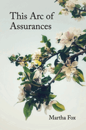 This Arc of Assurances: poems