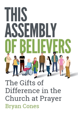 This Assembly of Believers: The Gifts of Difference in the Church at Prayer - Cones, Bryan