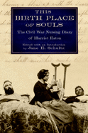 This Birth Place of Souls: The Civil War Nursing Diary of Harriet Eaton