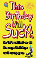 This Birthday Will Suck!: So let's reflect on all the ways birthdays suck every year