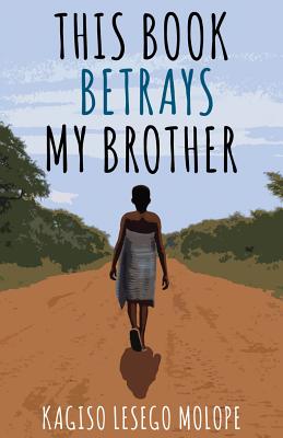 This Book Betrays My Brother - Molope, Kagiso Lesego