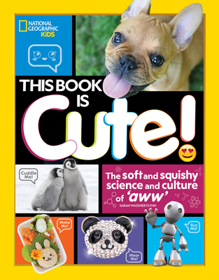 This Book Is Cute: The Soft and Squishy Science and Culture of Aww - Flynn, Sarah Wassner
