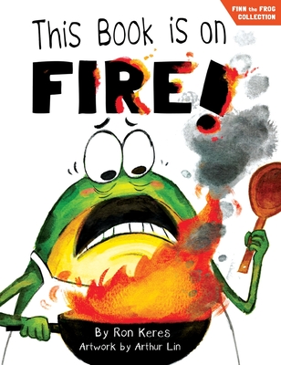This Book Is On Fire!: A Funny And Interactive Story For Kids - Keres, Ron, and Vitale, Brooke (Editor)