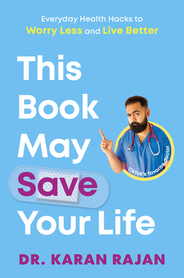 This Book May Save Your Life: Everyday Health Hacks to Worry Less and Live Better - Rajan, Karan