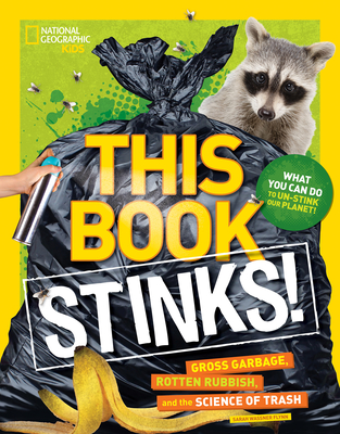 This Book Stinks!: Gross Garbage, Rotten Rubbish, and the Science of Trash - Flynn, Sarah Wassner