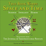 This Book Warps Space and Time: Selections from the Journal of Irreproducible Results - Sperling, Norman