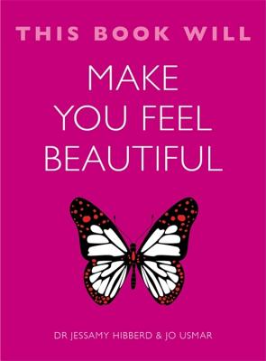 This Book Will Make You Feel Beautiful - Usmar, Jo, and Hibberd, Jessamy, Dr.