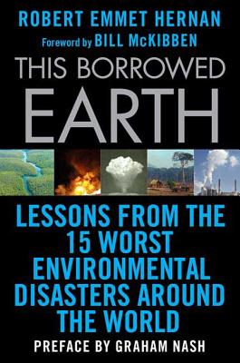 This Borrowed Earth - Hernan, Robert Emmet, and McKibben, Bill (Foreword by), and Nash, Graham (Preface by)