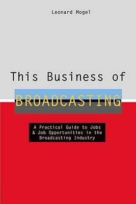 This Business of Broadcasting - Mogel, Leonard