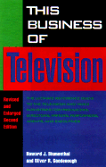 This Business of Television: The Ultimate Reference Guide to the Television and Video Industries for Producers, Directors, Writers, Performers, Agents, and Executives